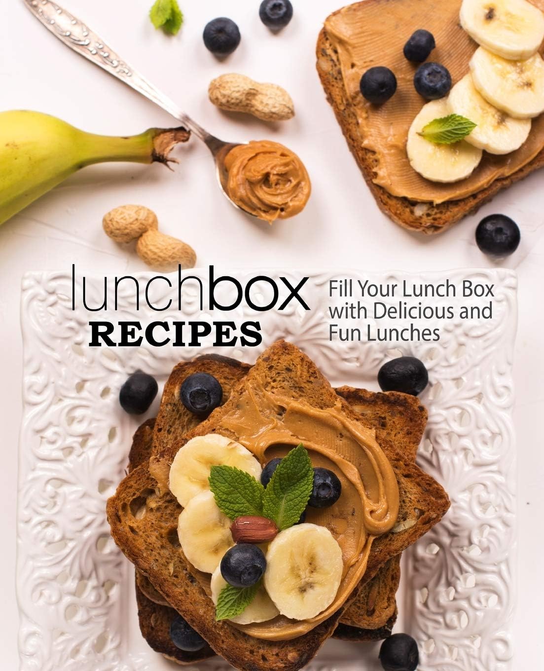 Lunch Box Recipes Fill Your Lunch Box With Delicious And Fun Lunches 2nd Edition 2nd Booksumo Press