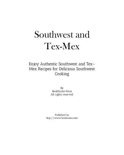 Southwest And Texmex Enjoy Authentic Southwest And Texmex Recipes For Delicious Southwest Cooking 2nd Edition Booksumo Press