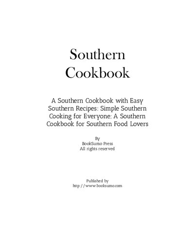 Southern Cookbook A Southern Cookbook With Easy Southern Recipes Simple Southern Cooking For Everyone A Southern Cookbook For Southern Food Lovers 2nd Edition Booksumo Press