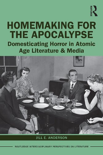 Homemaking For The Apocalypse Domesticating Horror In Atomic Age Literature Media 1st Edition Jill E Anderson