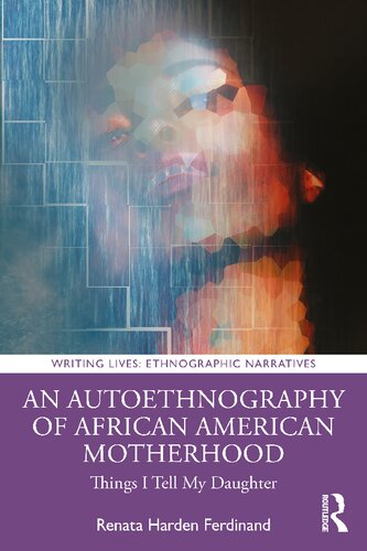 An Autoethnography Of African American Motherhood Things I Tell My Daughter Renata Harden Ferdinand