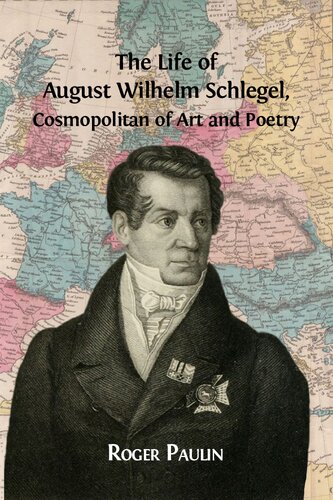 The Life Of August Wilhelm Schlegel Cosmopolitan Of Art And Poetry Roger Paulin