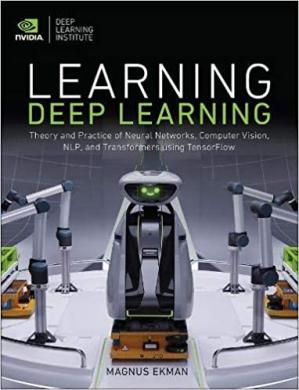 Learning Deep Learning Theory And Practice Of Neural Networks Computer Vision Natural Language Processing And Transformers Using Tensorflow 1st Edition Magnus Ekman