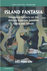 Island Fantasia Imagining Subjects On The Military Frontline Between China And Taiwan Weiping Lin