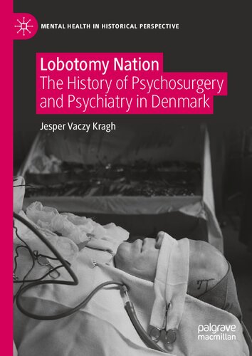 Lobotomy Nation The History Of Psychosurgery And Psychiatry In Denmark 1st Edition Jesper Vaczy Kragh