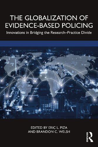 The Globalization Of Evidencebased Policing Innovations In Bridging The Researchpractice Divide 1st Edition Eric L Piza