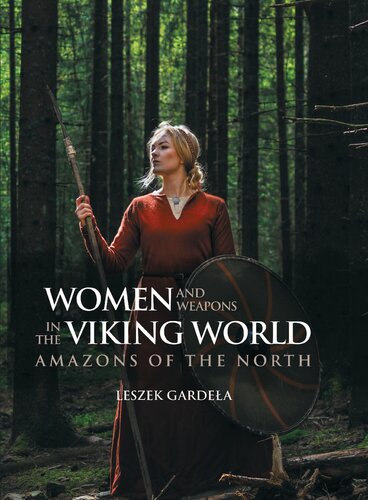 Women And Weapons In The Viking World Amazons Of The North Leszek Gardea