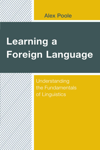 Learning A Foreign Language Understanding The Fundamentals Of Linguistics Alex Poole