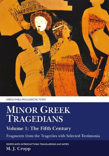 Minor Greek Tragedians Fragments From The Tragedies With Selected Testimonia Volume 1 The Fifth Century Martin J Cropp Editor
