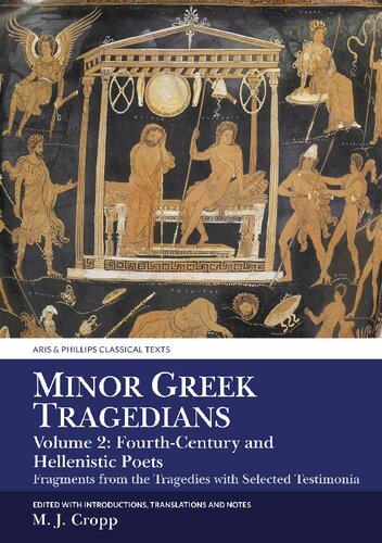 Minor Greek Tragedians Fragments From The Tragedies With Selected Testimonia Volume 2 Fourthcentury And Hellenistic Poets Martin J Cropp Editor