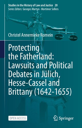 Protecting The Fatherland Lawsuits And Political Debates In Jlich Hessecassel And Brittany 16421655 1st Edition Christel Annemieke Romein