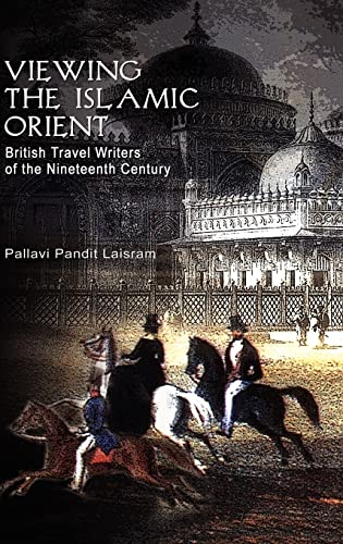 Viewing The Islamic Orient British Travel Writers Of The Nineteenth Century 1st Edition Laisram