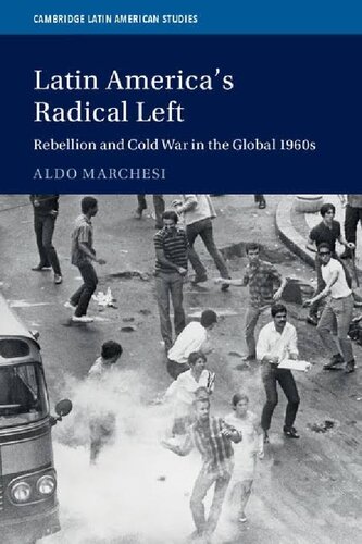 Latin Americas Radical Left Rebellion And Cold War In The Global 1960s 1st Edition Aldo Marchesi