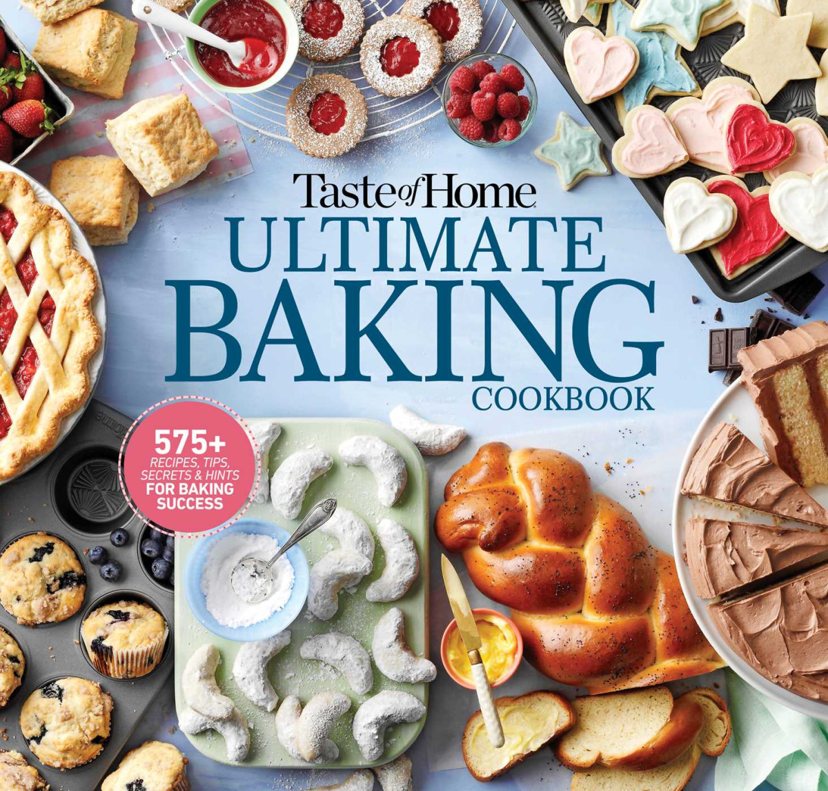 Taste Of Home Ultimate Baking Cookbook 575 Recipes Tips Secrets And Hints For Baking Success Taste Of Home