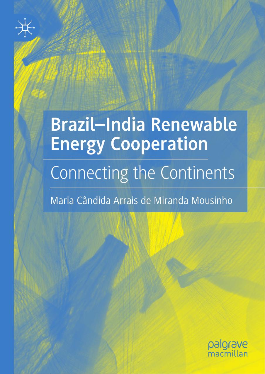 Brazilindia Renewable Energy Cooperation Connecting The Continents 1st Ed 2021 Arrais De Miranda Mousinho