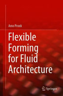 Flexible Forming For Fluid Architecture 1st Ed 2021 Arno Pronk