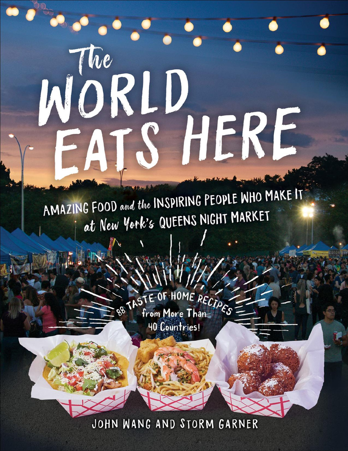 The World Eats Here Amazing Food And The Inspiring People Who Make It At New Yorks Queens Night Market John Wang
