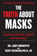 Truth About Masks Exploring Theories Against Wearing Them Judy Mikovits