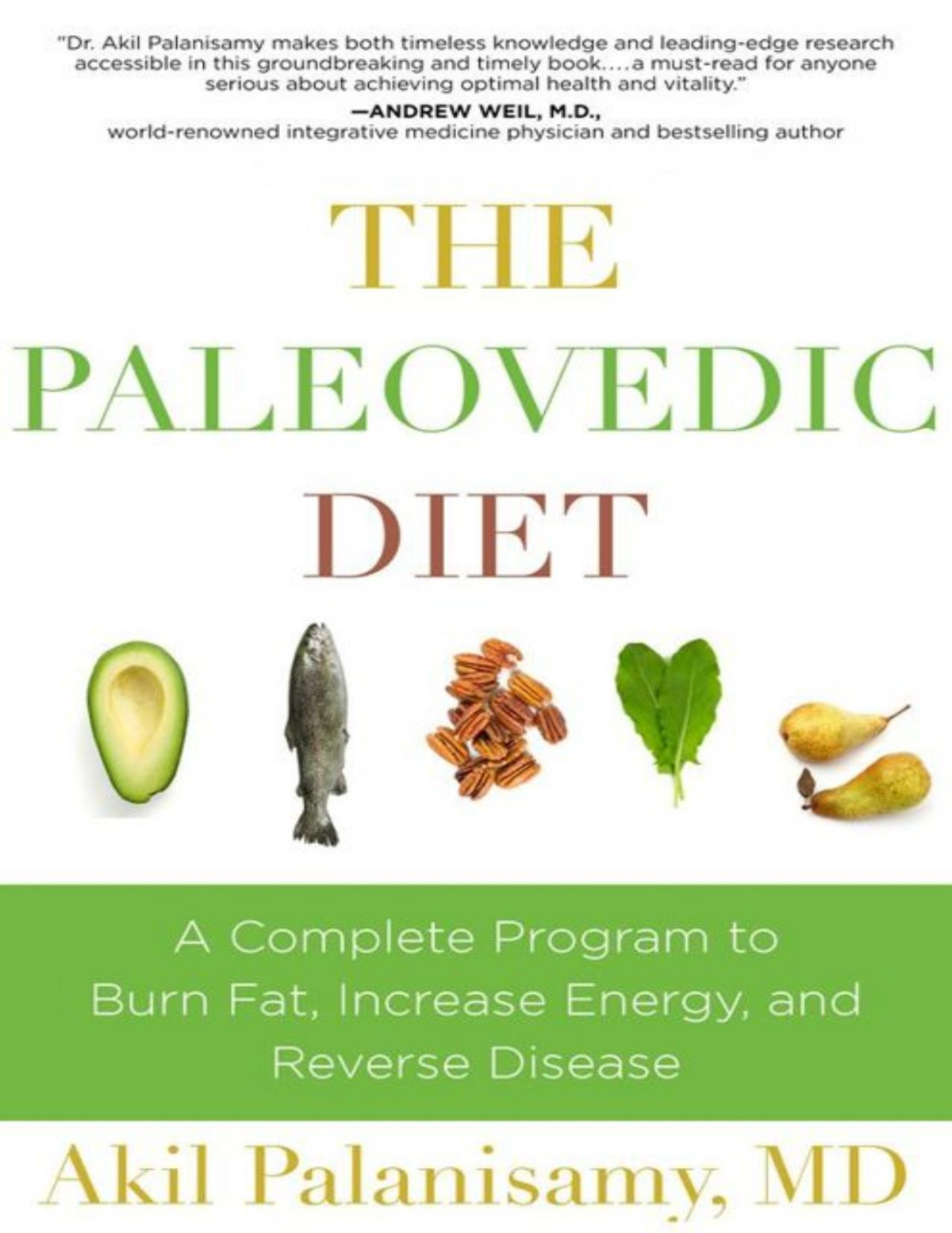 The Paleovedic Diet A Complete Program To Burn Fat Increase Energy And Reverse Disease Akil Palanisamy
