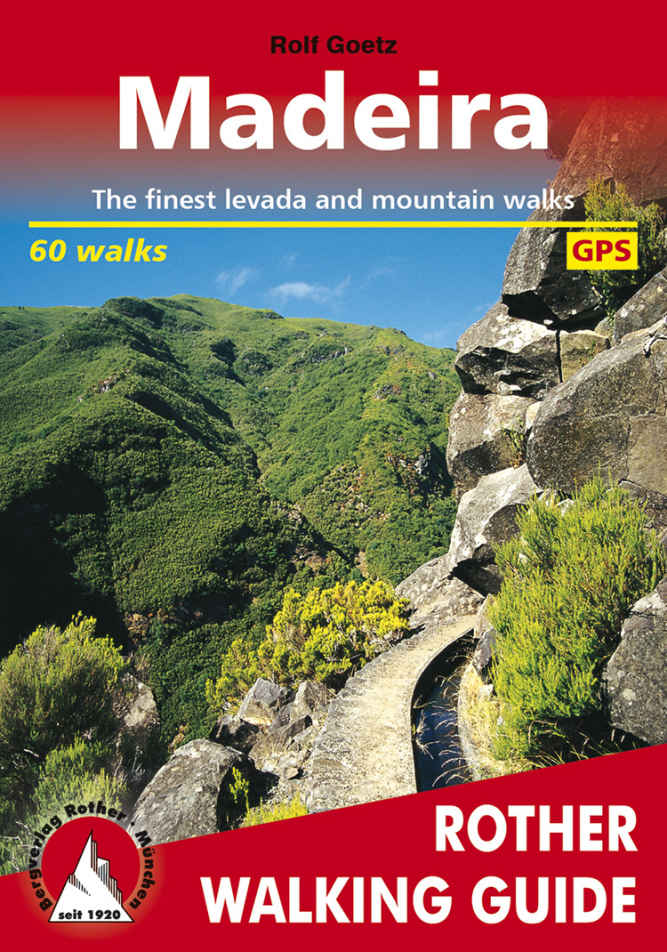 Madeira The Finest Levada And Mountain Walks 60 Walks Rother Walking Guide Rolf Goetz