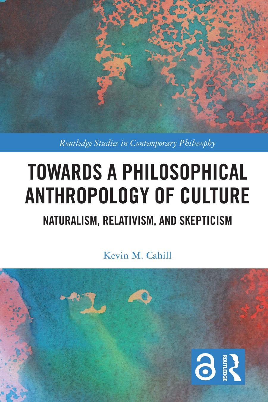 Towards A Philosophical Anthropology Of Culture Naturalism Relativism And Skepticism Kevin M Cahill