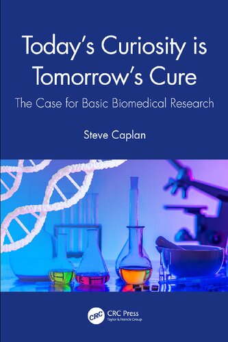 Todays Curiosity Is Tomorrows Cure The Case For Basic Biomedical Research 1st Edition Caplan