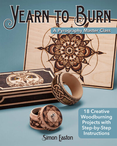 Yearn To Burn A Pyrography Master Class 18 Creative Woodburning Projects With Stepbystep Instructions Fox Chapel Publishing Expert Guidance To Advance Your Skills Sequel To Learn To Burn 1st Edition Simon Easton