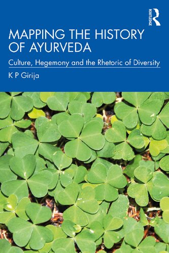 Mapping The History Of Ayurveda Culture Hegemony And The Rhetoric Of Diversity 1st Edition K P Girija