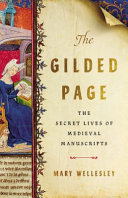 The Gilded Page The Secret Lives Of Medieval Manuscripts Wellesley