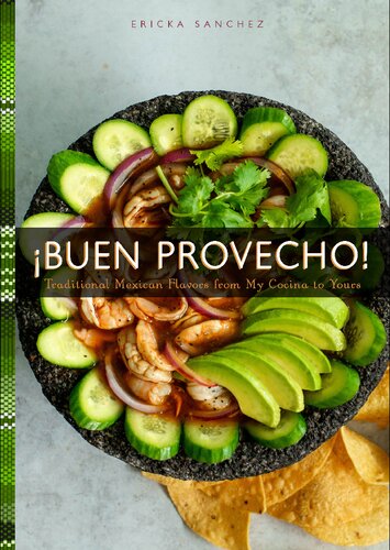 Buen Provecho Traditional Mexican Flavors From My Cocina To Yours Ericka Sanchez