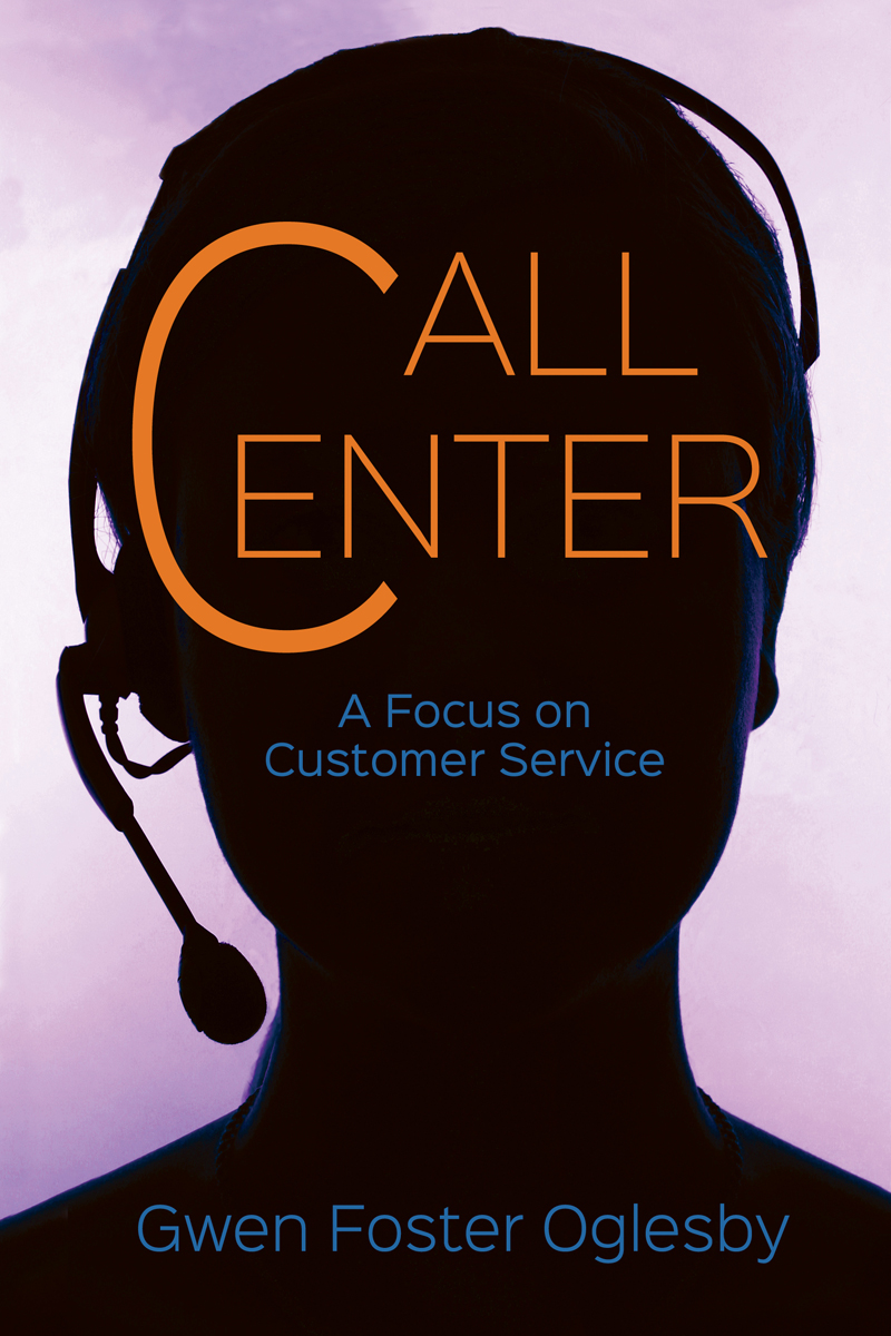 Call Center A Focus On Customer Service Gwen Foster Oglesby