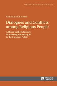 Dialogues And Conflicts Among Religious People Addressing The Relevance Of Interreligious Dialogue To The Common Public African Theological Studies Etudes Thologiques Africaines Book 11 New Edition Nweke
