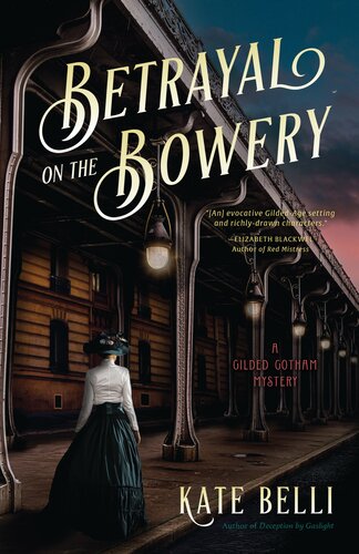 Betrayal On The Bowery Gilded Gotham Mystery 1 1st Edition Kate Belli