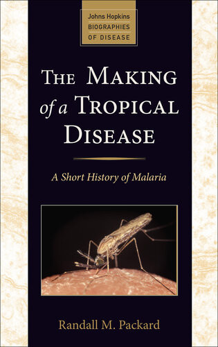 The Making Of A Tropical Disease Randall M Packard