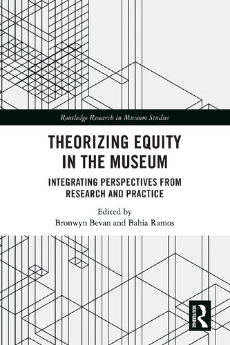 Theorizing Equity In The Museum Integrating Perspectives From Research And Practice 1st Edition Bronwyn Bevan Editor