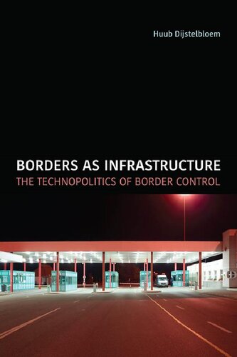 Borders As Infrastructure The Technopolitics Of Border Control 1st Edition Huub Dijstelbloem