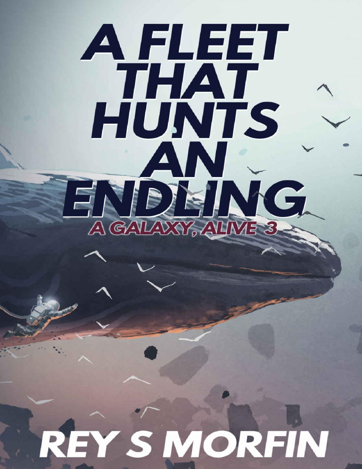 A Fleet That Hunts An Endling A Galaxy Alive Book 3 Rey S Morfin