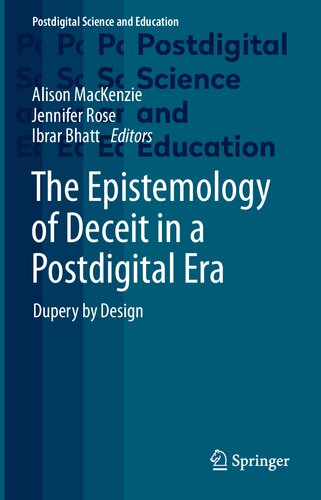 The Epistemology Of Deceit In A Postdigital Era Dupery By Design 1st Edition Alison Mackenzie