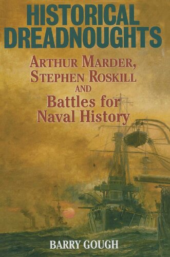 Historical Dreadnoughts Arthur Marder Stephen Roskill And Battles For Naval History 1st Edition Barry Gough
