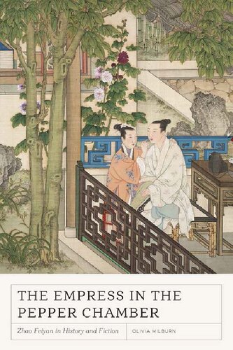 The Empress In The Pepper Chamber Zhao Feiyan In History And Fiction Olivia Milburn