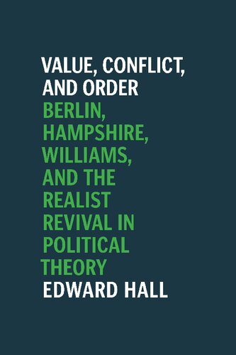 Value Conflict And Order Berlin Hampshire Williams And The Realist Revival In Political Theory 1st Edition Edward Hall