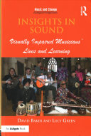 Insights In Sound Visually Impaired Musicians Lives And Learning Music And Change Ecological Perspectives 1st Edition Baker
