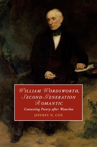 William Wordsworth Secondgeneration Romantic Contesting Poetry After Waterloo Cambridge Studies In Romanticism Cox
