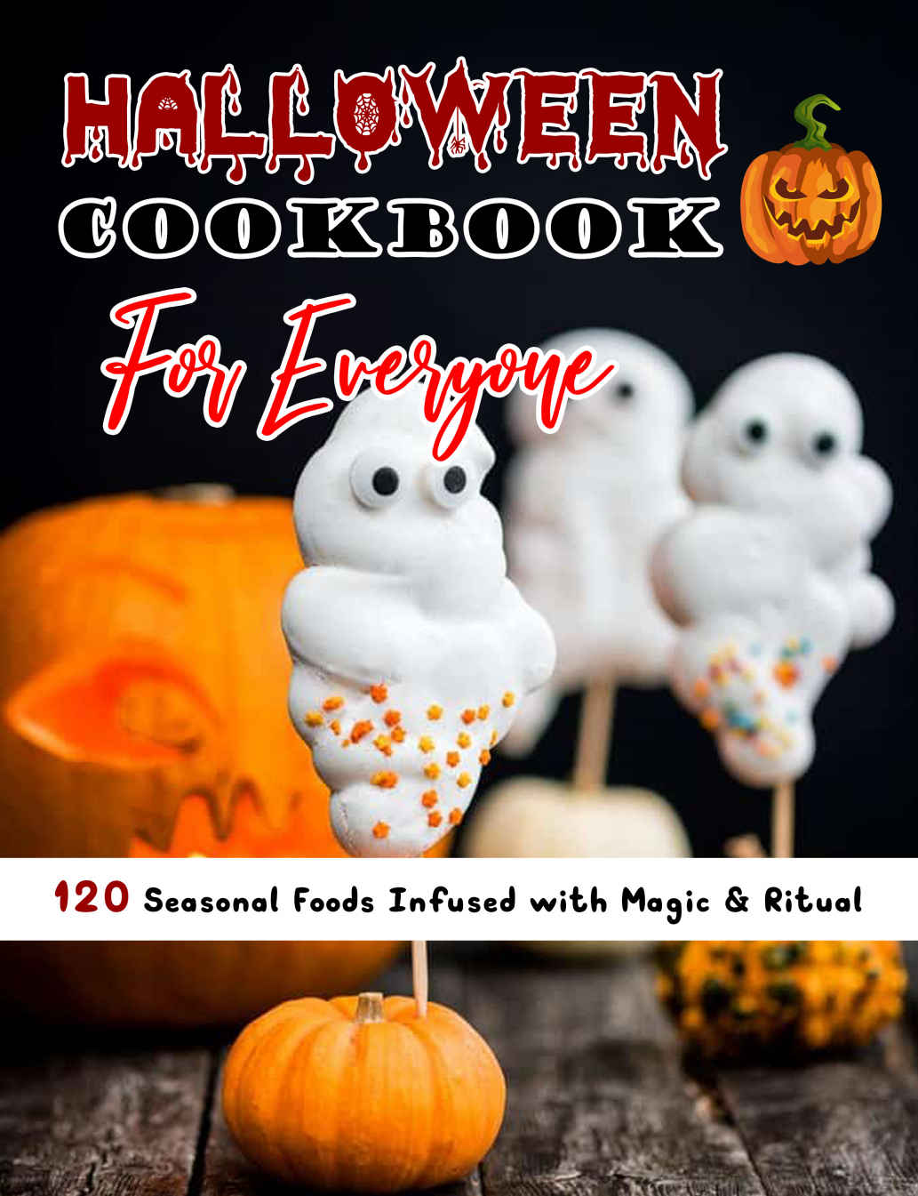 Halloween Cookbook For Everyone With Pictures 120 Seasonal Foods Infused With Magic Ritual Mac Heller