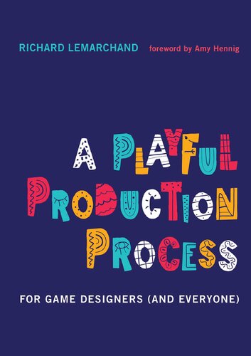 A Playful Production Process For Game Designers And Everyone Richard Lemarchand