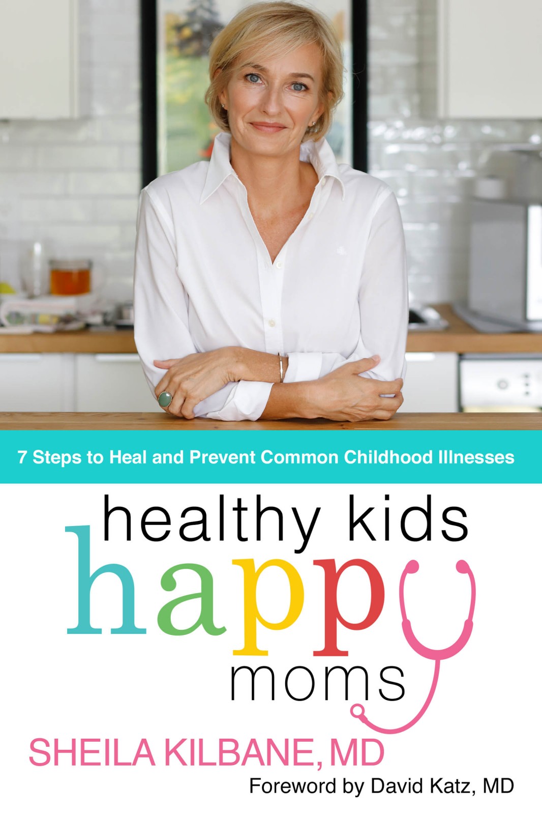 Healthy Kids Happy Moms Sheila Kilbane Md