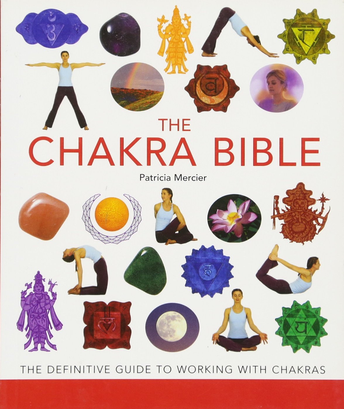 The Chakra Bible The Definitive Guide To Working With Chakras Mind Body Spirit Bibles Illustrated Patricia Mercier
