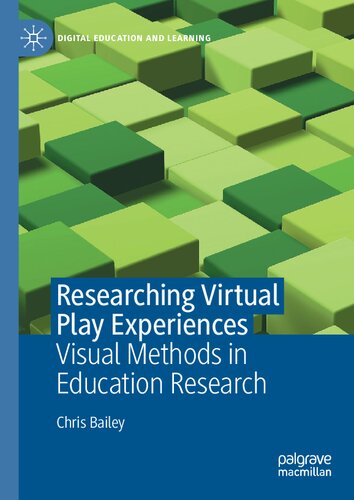 Researching Virtual Play Experiences Visual Methods In Education Research 1st Edition Chris Bailey