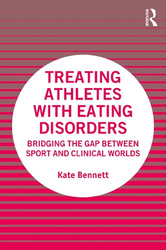Treating Athletes With Eating Disorders Bridging The Gap Between Sport And Clinical Worlds 1st Edition Bennett