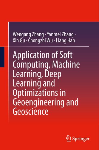 Application Of Soft Computing Machine Learning Deep Learning And Optimizations In Geoengineering And Geoscience 1st Edition Wengang Zhang